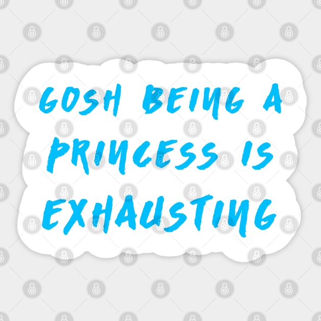 Gosh Being A Princess Is Exhausting Sticker by hothippo